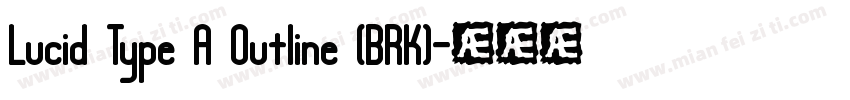 Lucid Type A Outline (BRK)字体转换